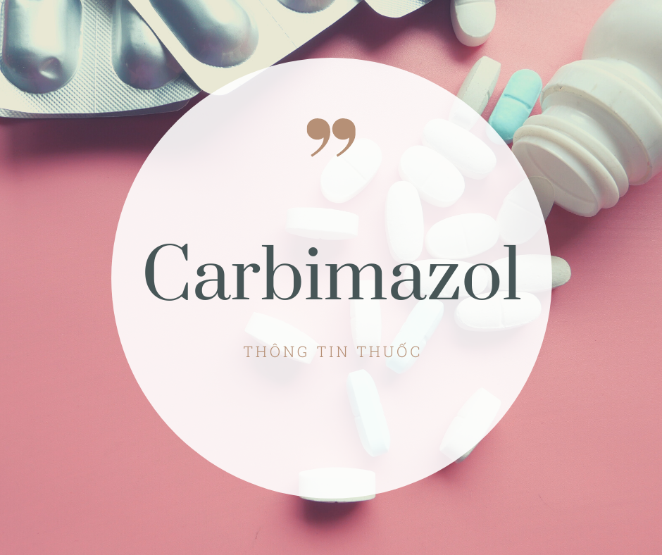 Carbimazol: Thuốc kháng giáp nhóm imidazol