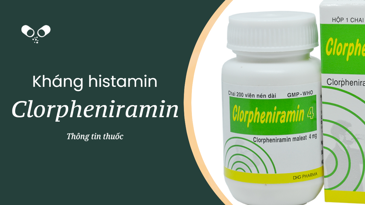 Clorpheniramin: Thông tin thuốc, chỉ định, chống chỉ định, tác dụng phụ, liều lượng điều trị