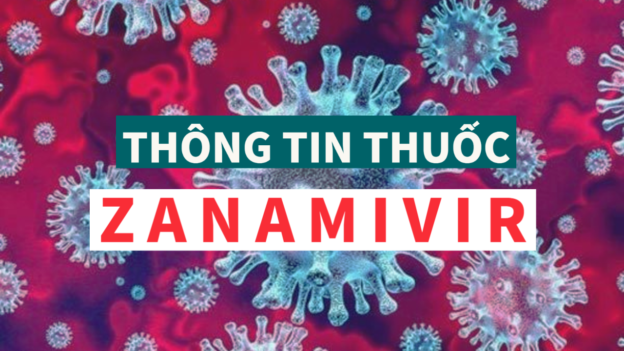 Thuốc điều trị và hỗ trợ ngăn ngừa cúm A - Zanamivir